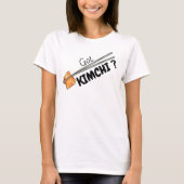 Got Kimchi ? T-Shirt (Vorderseite)