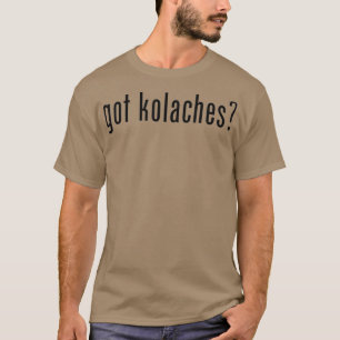 Got Kolaches Kolache Tschechisch T-Shirt