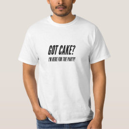 Got Kuchen? Ich bin zum Party hier! T-Shirt