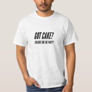 Got Kuchen? Ich bin zum Party hier! T-Shirt