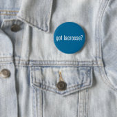 got Lacrosse? Button (Beispiel)