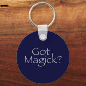 Got Magick? Schlüsselanhänger (Vorderseite)