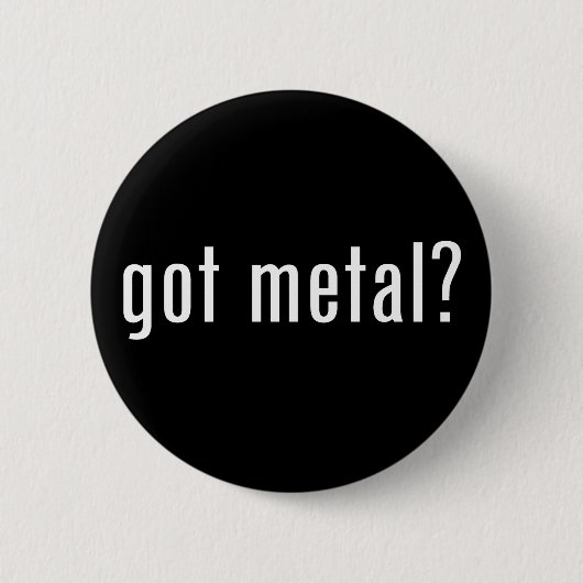 got Metall? Button (Vorderseite)