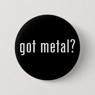 got Metall? Button