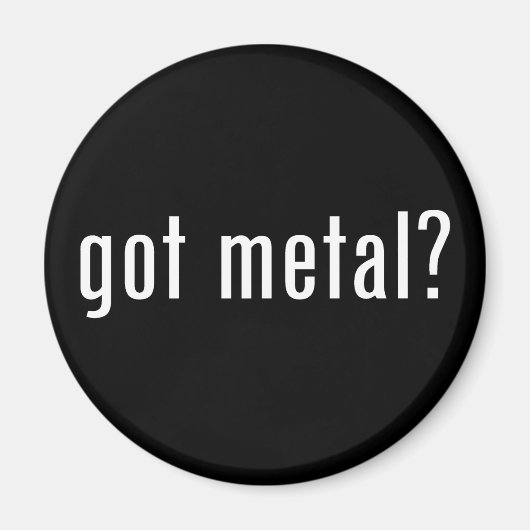got Metall? Magnet (Vorne)
