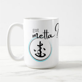 Got Metta (Liebesfreundlichkeit)? Kaffeetasse