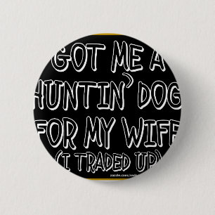 GOT MICH ein HUNTIN HUND FÜR MEINE EHEFRAU (ich Button