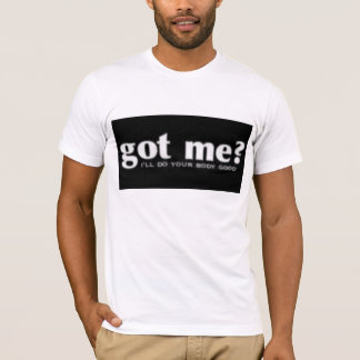 Got mich? Kranke tun Ihren guten Körper T-Shirt