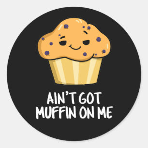 Got mich nicht Muffin auf die lustige Muffin Pun D Runder Aufkleber