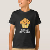 Got mich nicht Muffin auf die lustige Muffin Pun D T-Shirt (Vorderseite)