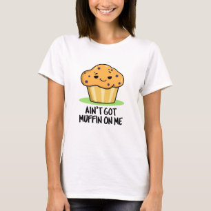 Got mir keinen Muffin-Pun T-Shirt