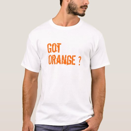 Got Orange? T-Shirt (Vorderseite)