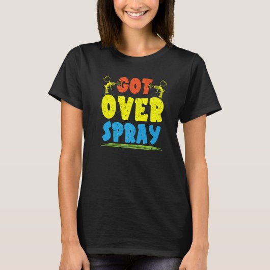Got Over Spray Car Detailing Auto Body Painter 1 T-Shirt (Vorderseite)