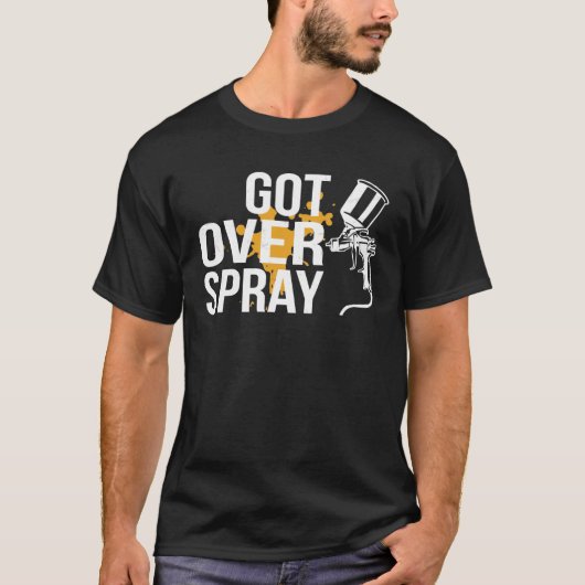Got Overspray Auto Body Painter Automotive Painter T-Shirt (Vorderseite)
