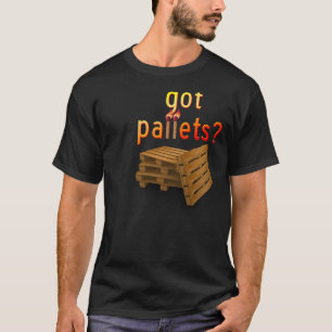 Got Paletten? mit Zitat T-Shirt
