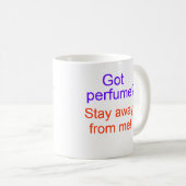 Got Parfüm? Bleibe Sie weg von mir! Kaffeetasse (VorderseiteRechts)