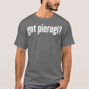 Got    PierogiFunny Pierogi T-Shirt