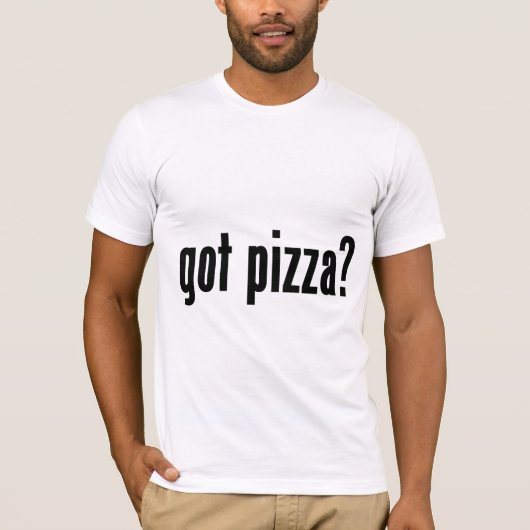 got Pizza? T-Shirt (Vorderseite)