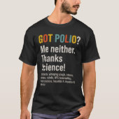 GOT POLIO mir auch nicht. Danke an die Wissenschaf T-Shirt (Vorderseite)