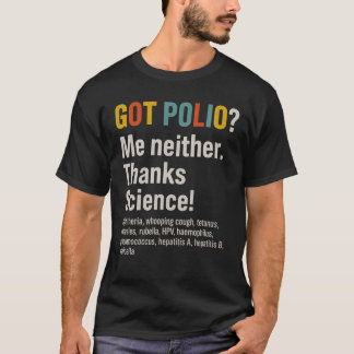 GOT POLIO mir auch nicht. Danke an die Wissenschaf T-Shirt