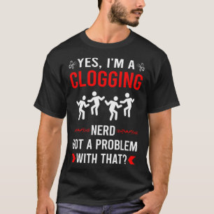 Got Problem Clogger Clogger Clogger T-Shirt