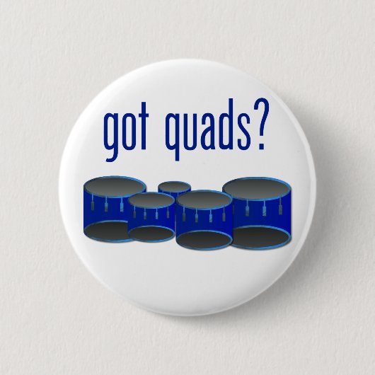 Got Quads? Button (Vorderseite)