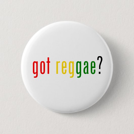 got Reggae? Button (Vorderseite)