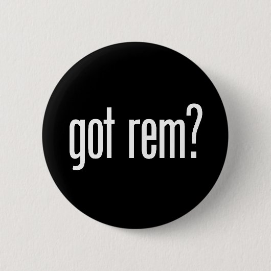 Got Rem? Button (Vorderseite)
