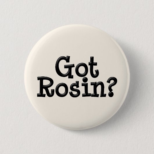 Got Rosin Button (Vorderseite)