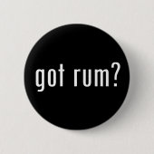 got Rum? Button (Vorderseite)