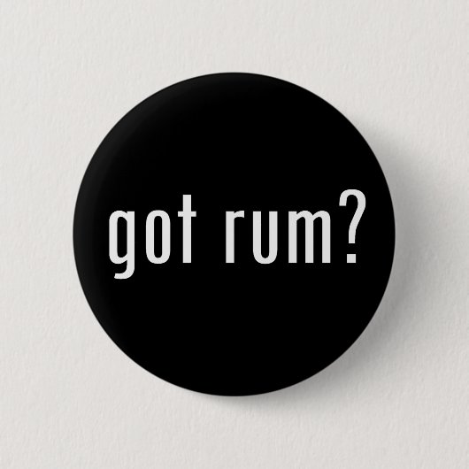 got Rum? Button (Vorderseite)