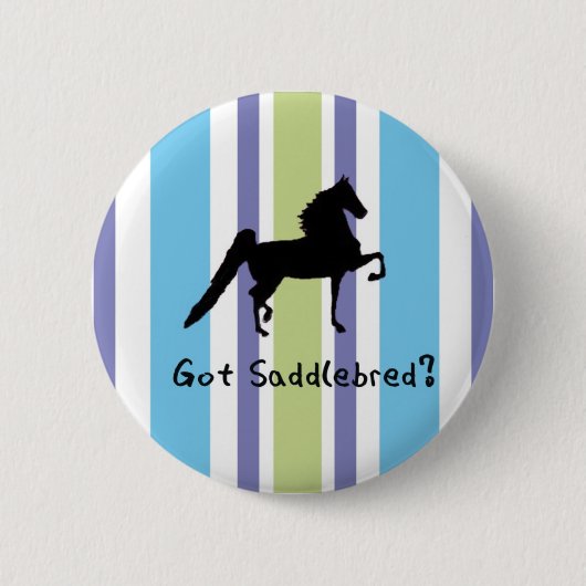 Got Saddlebred? Button (Vorderseite)