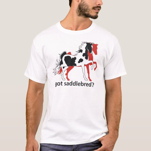 Got Saddlebred? T-Shirt (Vorderseite)