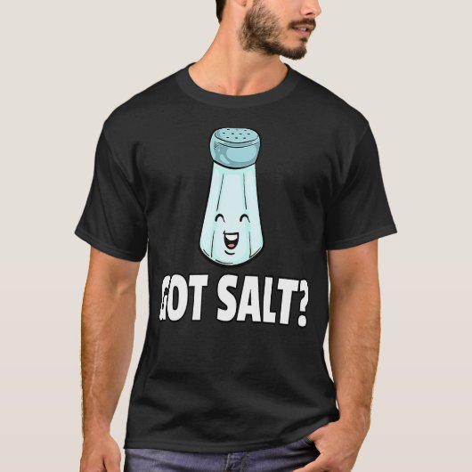 Got Salt Salty Salt Shaker T-Shirt (Vorderseite)