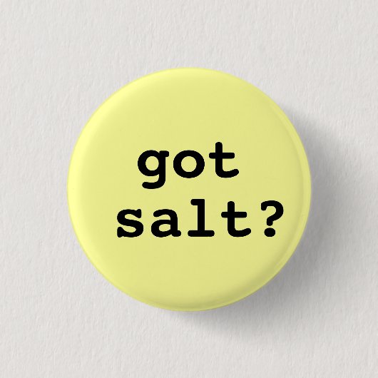 got Salz? Runder Knopf (klein) Button (Vorderseite)
