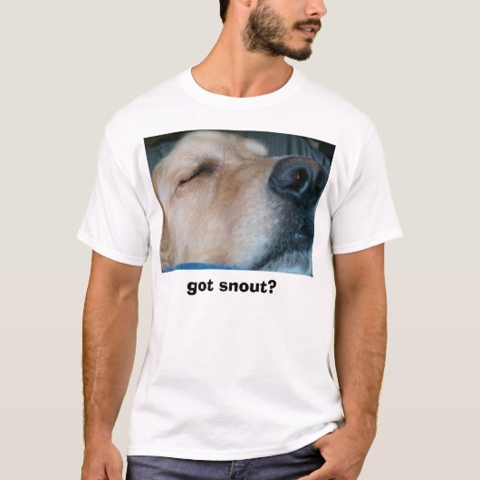 Got Schnauze? T-Shirt (Vorderseite)