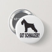 Got Schnauzer? Button (Vorne & Hinten)