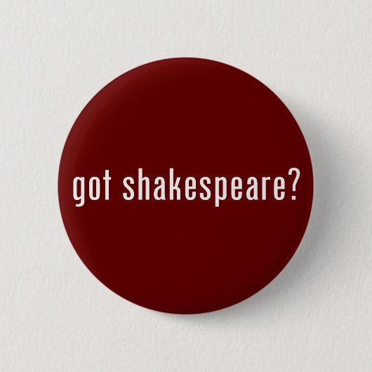 got Shakespeare? Button (Vorderseite)