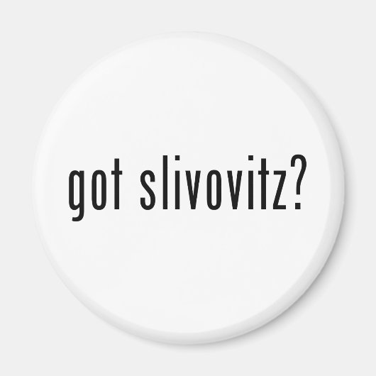 got slivovitz? magnet (Vorne)