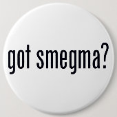 Got Smegma? Pinback Knopf Button (Vorderseite)