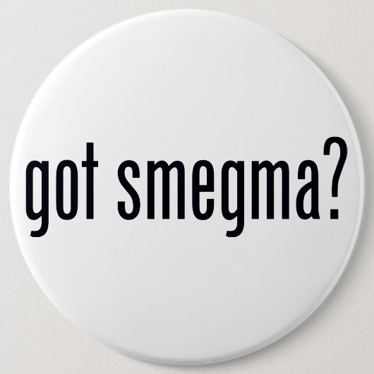 Got Smegma? Pinback Knopf Button (Vorderseite)