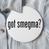 Got Smegma? Pinback Knopf Button (Beispiel)