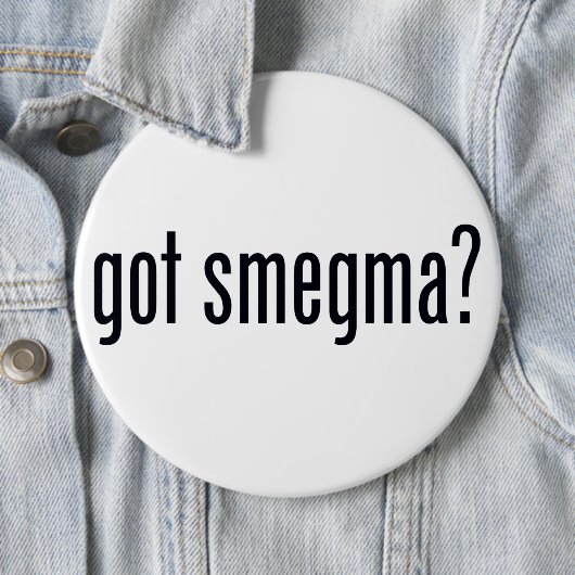 Got Smegma? Pinback Knopf Button (Beispiel)