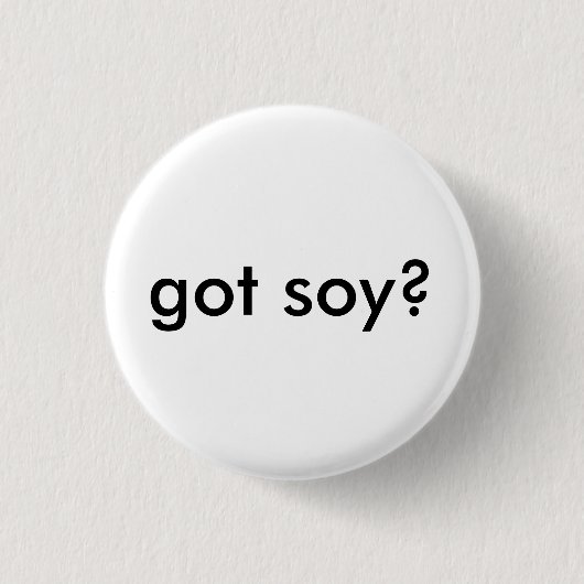 got Sojabohnenöl? Button (Vorderseite)