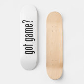 got Spiel? Skateboard (Vorderseite)