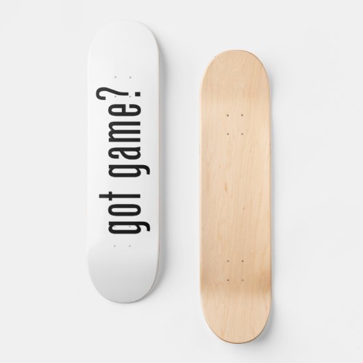 got Spiel? Skateboard (Vorderseite)