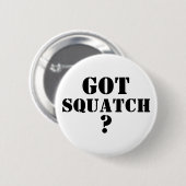Got Squatch ? Button (Vorne & Hinten)