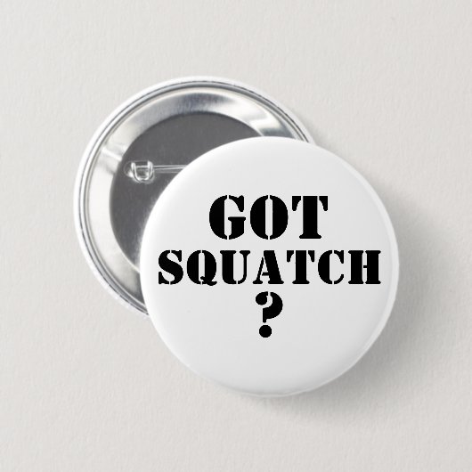 Got Squatch ? Button (Vorne & Hinten)