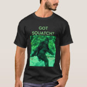 GOT SQUATCH? T-Shirt (Vorderseite)