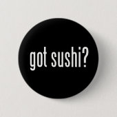 Got Sushi? Button (Vorderseite)